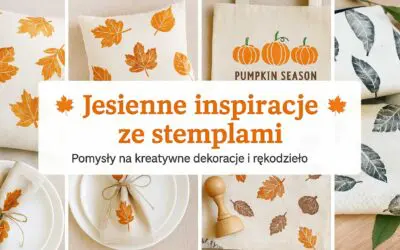 Jesienne inspiracje ze stemplami – pomysły na kreatywne dekoracje i rękodzieło